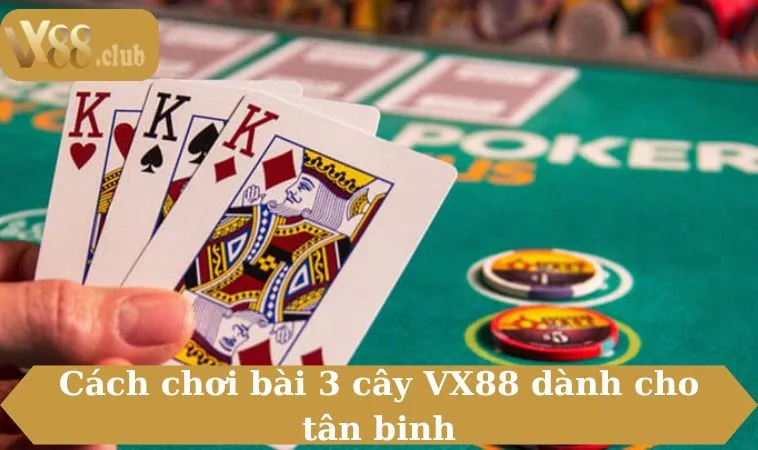 Cách chơi bài 3 cây VX88 dành cho tân binh