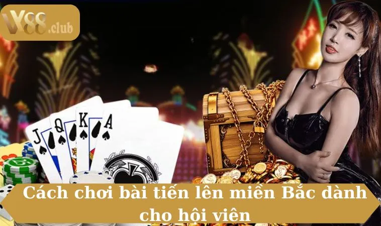 Cách chơi bài tiến lên miền Bắc dành cho hội viên