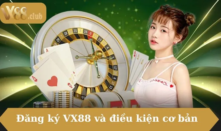 Đăng ký VX88 và điều kiện cơ bản