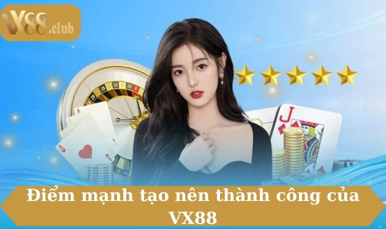 Điểm mạnh tạo nên thành công của VX88