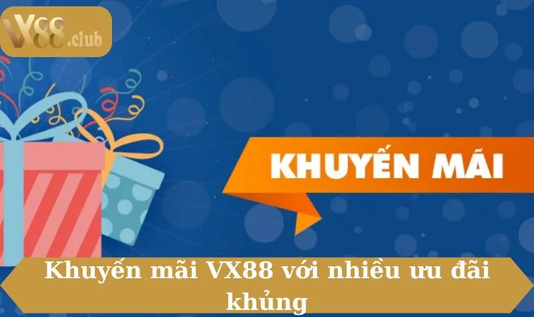 Khuyến mãi VX88 với nhiều ưu đãi khủng