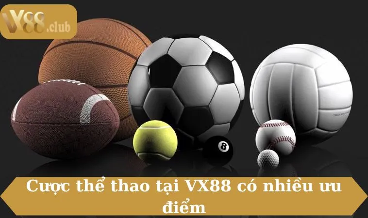 Cược thể thao tại VX88 có nhiều ưu điểm